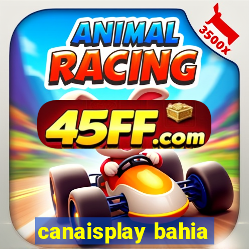 canaisplay bahia